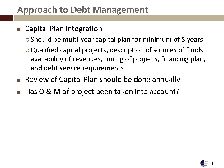 Approach to Debt Management n Capital Plan Integration ¡ Should be multi-year capital plan