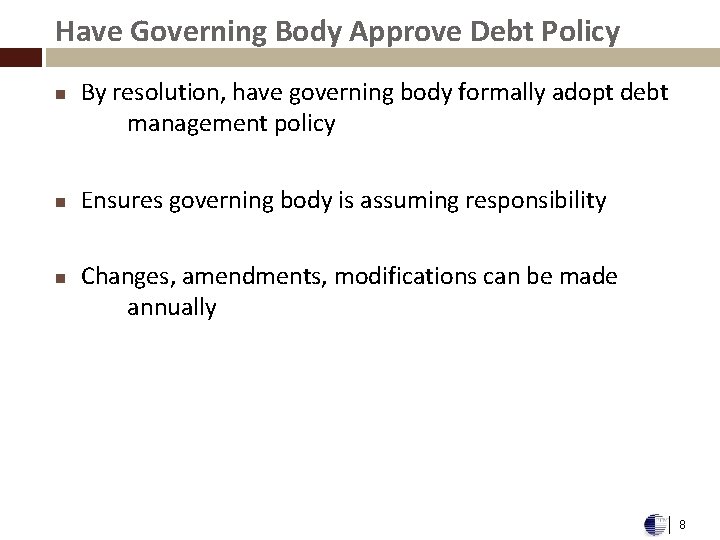 Have Governing Body Approve Debt Policy n n n By resolution, have governing body