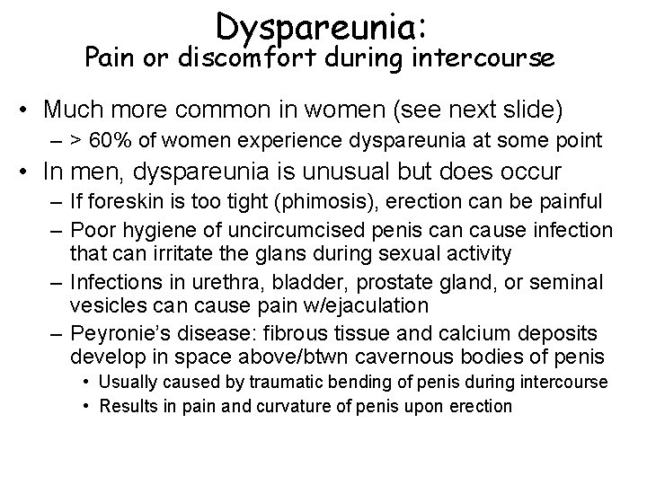 Dyspareunia: Pain or discomfort during intercourse • Much more common in women (see next