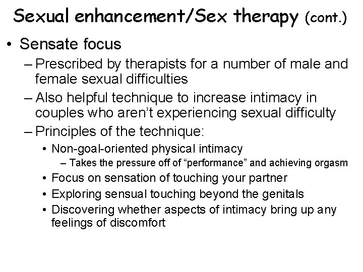 Sexual enhancement/Sex therapy (cont. ) • Sensate focus – Prescribed by therapists for a