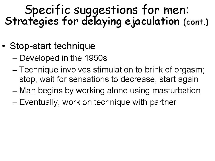 Specific suggestions for men: Strategies for delaying ejaculation (cont. ) • Stop-start technique –