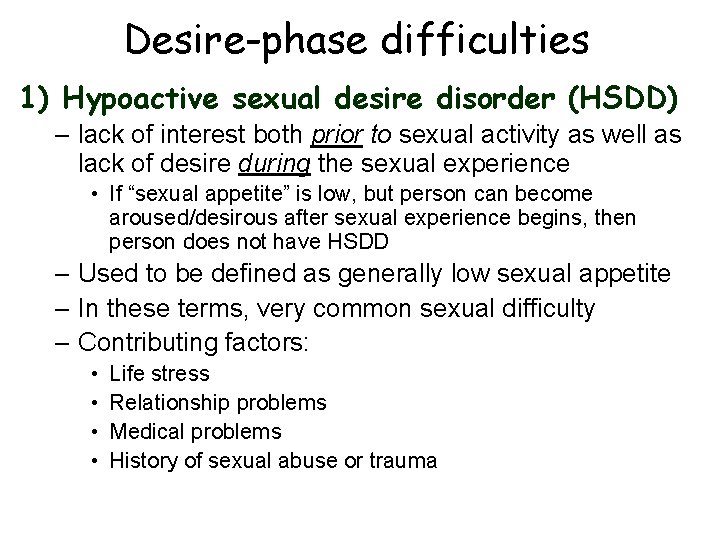 Desire-phase difficulties 1) Hypoactive sexual desire disorder (HSDD) – lack of interest both prior