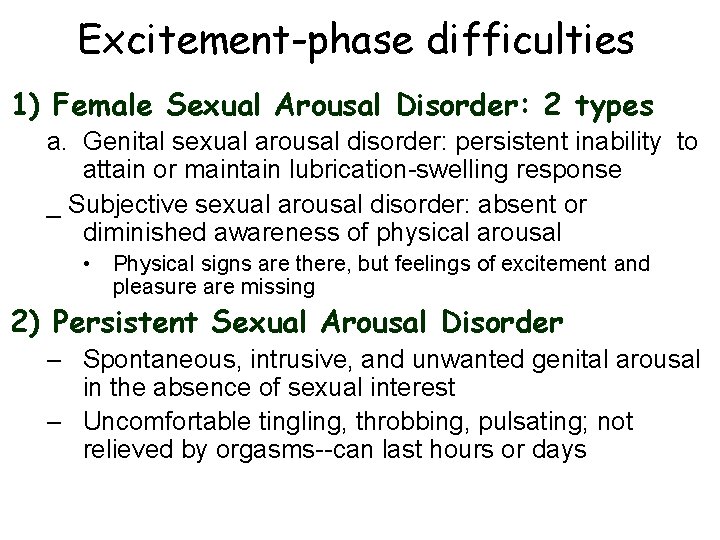 Excitement-phase difficulties 1) Female Sexual Arousal Disorder: 2 types a. Genital sexual arousal disorder: