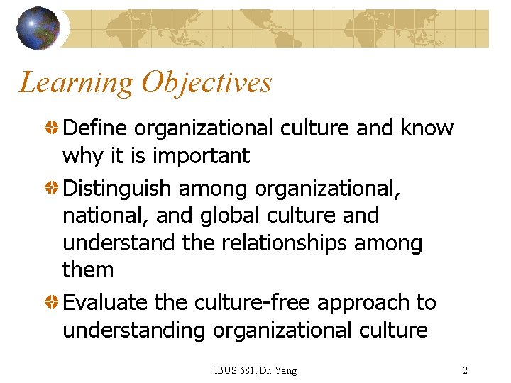 Learning Objectives Define organizational culture and know why it is important Distinguish among organizational,