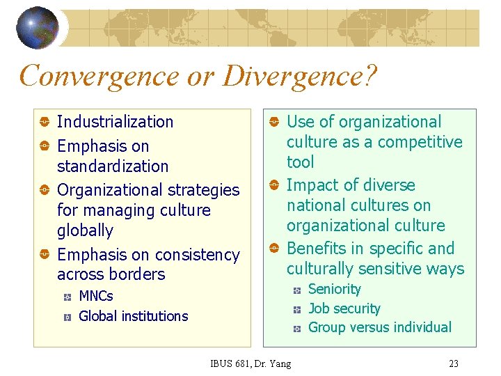 Convergence or Divergence? Industrialization Emphasis on standardization Organizational strategies for managing culture globally Emphasis