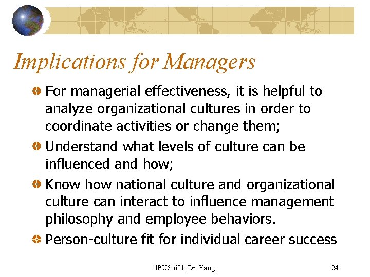 Implications for Managers For managerial effectiveness, it is helpful to analyze organizational cultures in