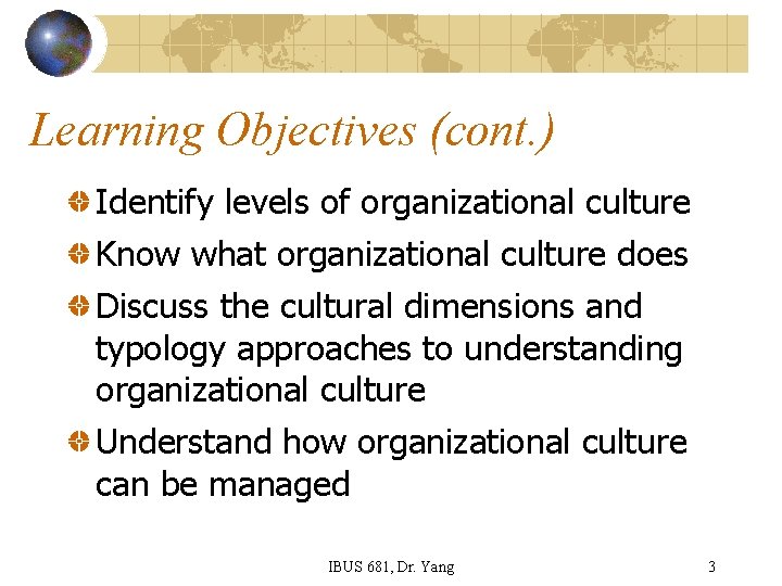 Learning Objectives (cont. ) Identify levels of organizational culture Know what organizational culture does