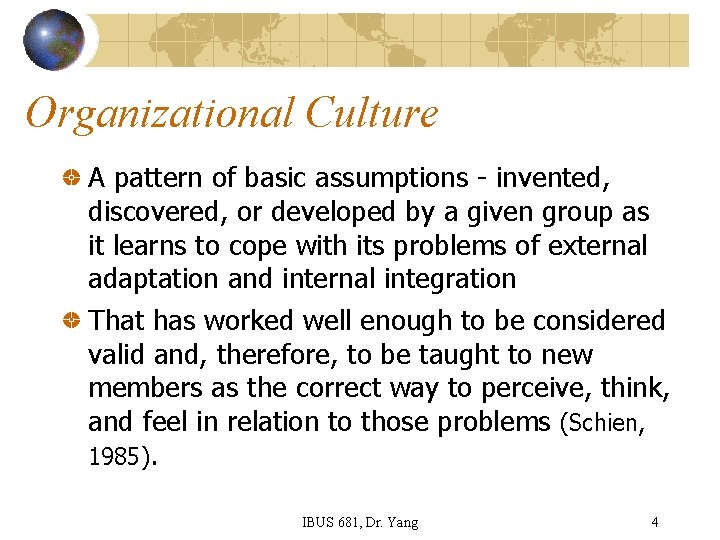 Organizational Culture A pattern of basic assumptions - invented, discovered, or developed by a