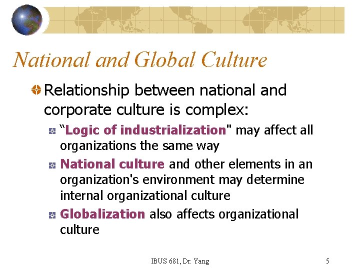 National and Global Culture Relationship between national and corporate culture is complex: “Logic of