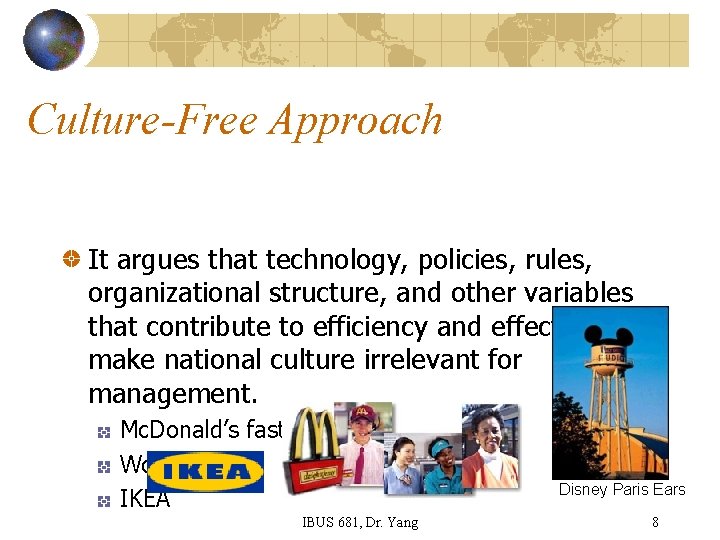 Culture-Free Approach It argues that technology, policies, rules, organizational structure, and other variables that