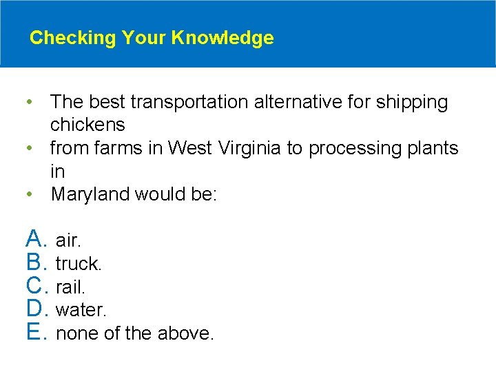 Checking Your Knowledge • The best transportation alternative for shipping chickens • from farms