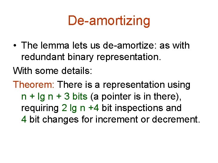 De-amortizing • The lemma lets us de-amortize: as with redundant binary representation. With some