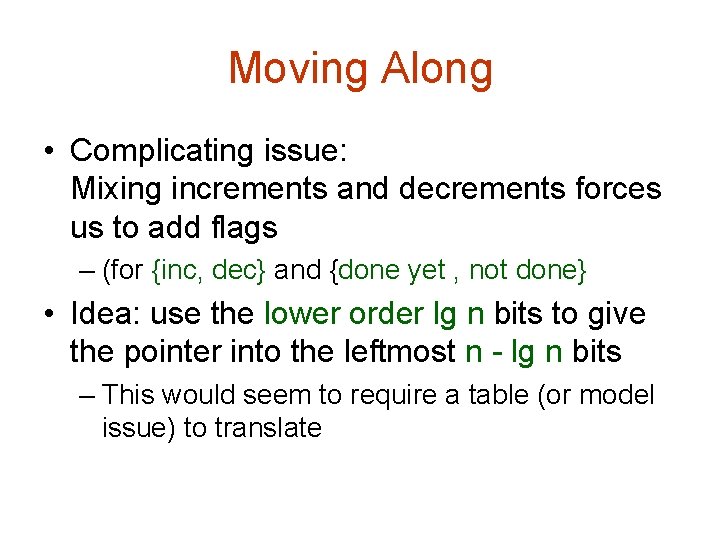 Moving Along • Complicating issue: Mixing increments and decrements forces us to add flags