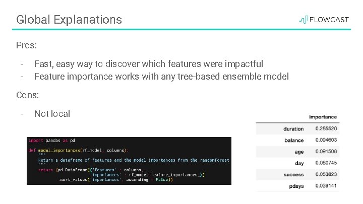 Global Explanations Pros: - Fast, easy way to discover which features were impactful Feature