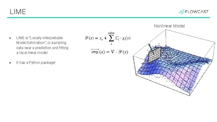 LIME Nonlinear Model ● LIME is “Locally Interpretable Model Estimation”, or sampling data near