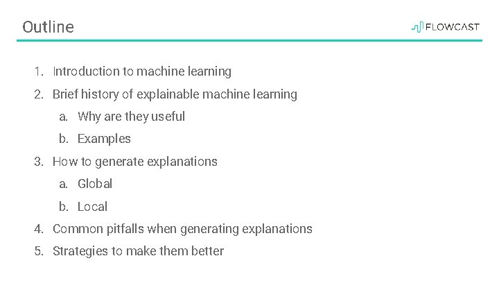 Outline 1. Introduction to machine learning 2. Brief history of explainable machine learning a.
