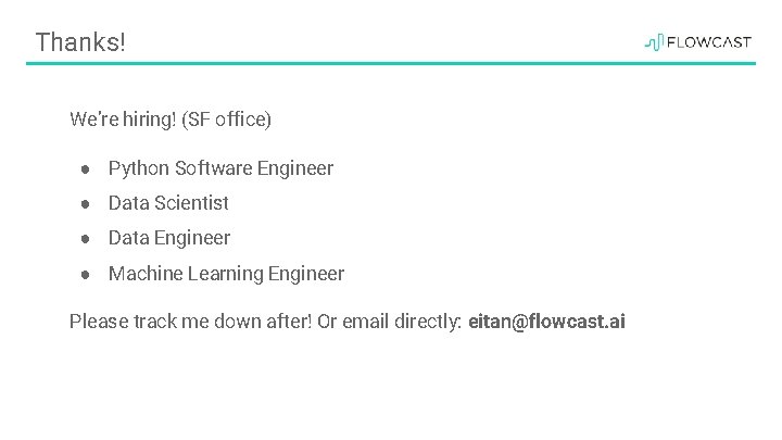 Thanks! We’re hiring! (SF office) ● Python Software Engineer ● Data Scientist ● Data