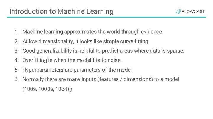 Introduction to Machine Learning 1. Machine learning approximates the world through evidence 2. At
