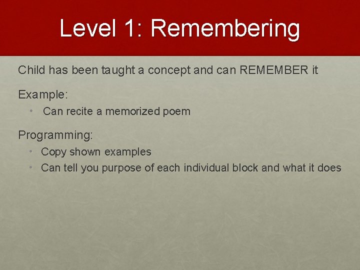 Level 1: Remembering Child has been taught a concept and can REMEMBER it Example: