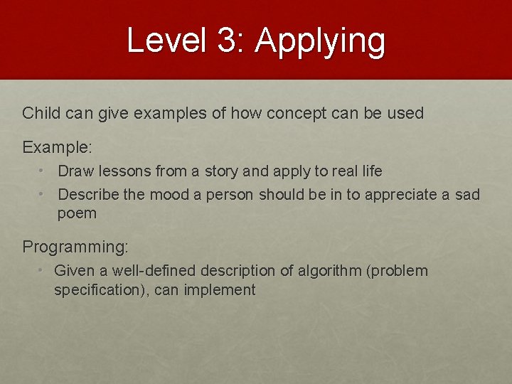 Level 3: Applying Child can give examples of how concept can be used Example: