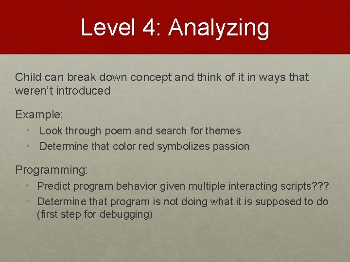 Level 4: Analyzing Child can break down concept and think of it in ways