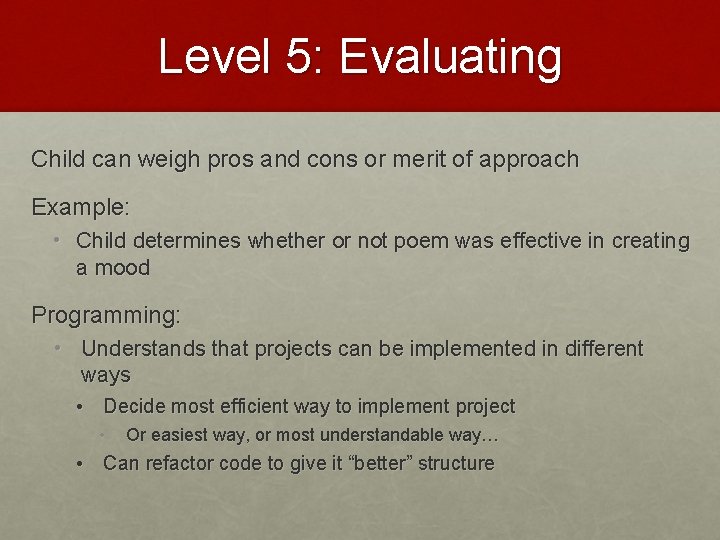 Level 5: Evaluating Child can weigh pros and cons or merit of approach Example: