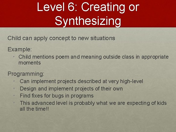 Level 6: Creating or Synthesizing Child can apply concept to new situations Example: •