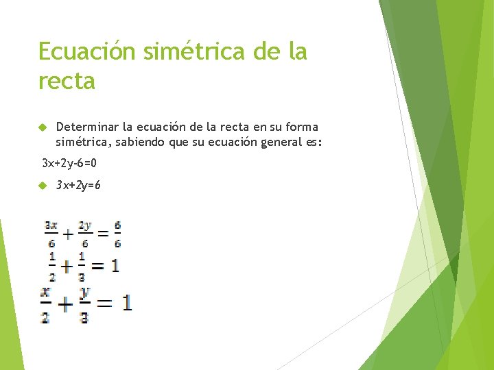 Ecuación simétrica de la recta Determinar la ecuación de la recta en su forma