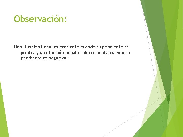 Observación: Una función lineal es creciente cuando su pendiente es positiva, una función lineal