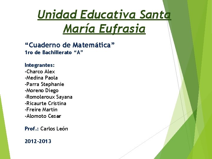 Unidad Educativa Santa María Eufrasia “Cuaderno de Matemática” 1 ro de Bachillerato “A” Integrantes: