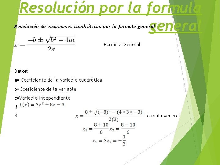 Resolución por la formula general Resolución de ecuaciones cuadráticas por la formula general Formula