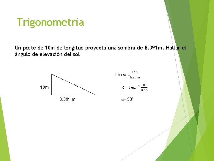 Trigonometria Un poste de 10 m de longitud proyecta una sombra de 8. 391