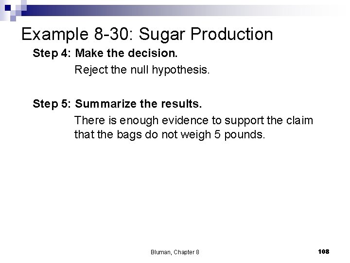 Example 8 -30: Sugar Production Step 4: Make the decision. Reject the null hypothesis.