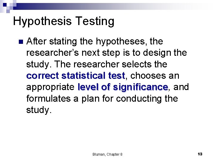 Hypothesis Testing n After stating the hypotheses, the researcher’s next step is to design