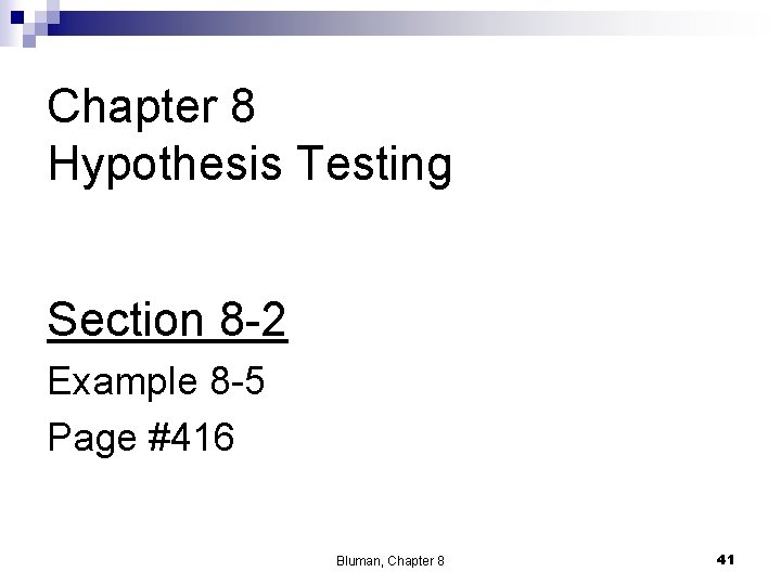 Chapter 8 Hypothesis Testing Section 8 -2 Example 8 -5 Page #416 Bluman, Chapter Chapter 8 Hypothesis Testing Section 8 -2 Example 8 -5 Page #416 Bluman, Chapter