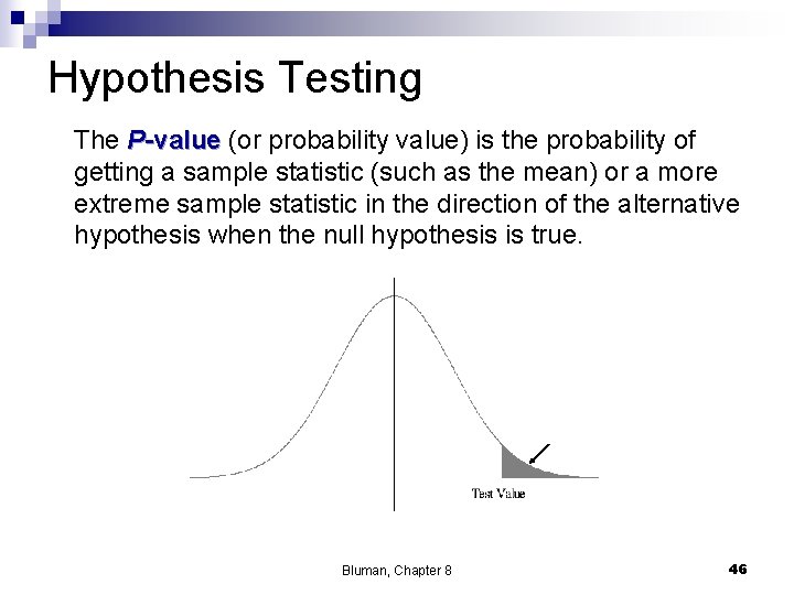 Hypothesis Testing The P-value (or probability value) is the probability of getting a sample