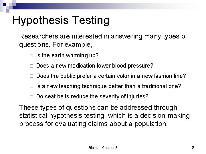 Hypothesis Testing Researchers are interested in answering many types of questions. For example, ¨