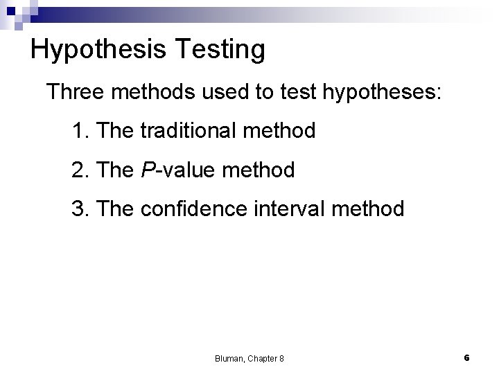 Hypothesis Testing Three methods used to test hypotheses: 1. The traditional method 2. The Hypothesis Testing Three methods used to test hypotheses: 1. The traditional method 2. The