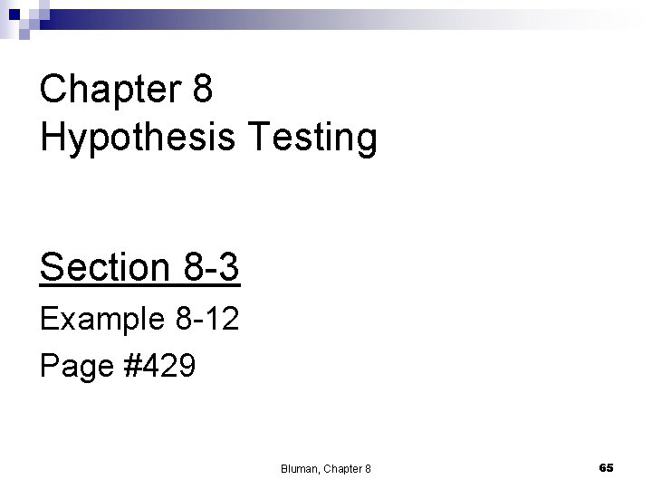 Chapter 8 Hypothesis Testing Section 8 -3 Example 8 -12 Page #429 Bluman, Chapter Chapter 8 Hypothesis Testing Section 8 -3 Example 8 -12 Page #429 Bluman, Chapter