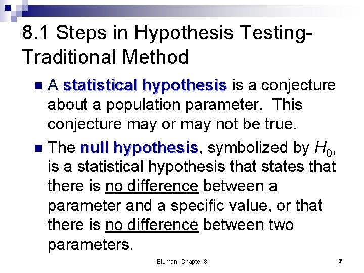 8. 1 Steps in Hypothesis Testing. Traditional Method A statistical hypothesis is a conjecture