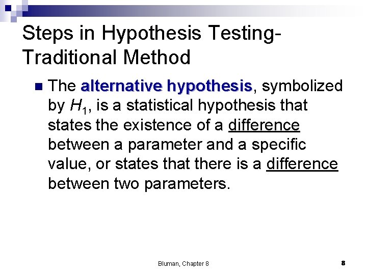 Steps in Hypothesis Testing. Traditional Method n The alternative hypothesis, hypothesis symbolized by H Steps in Hypothesis Testing. Traditional Method n The alternative hypothesis, hypothesis symbolized by H