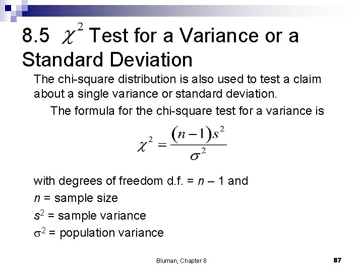 8. 5 Test for a Variance or a Standard Deviation The chi-square distribution is