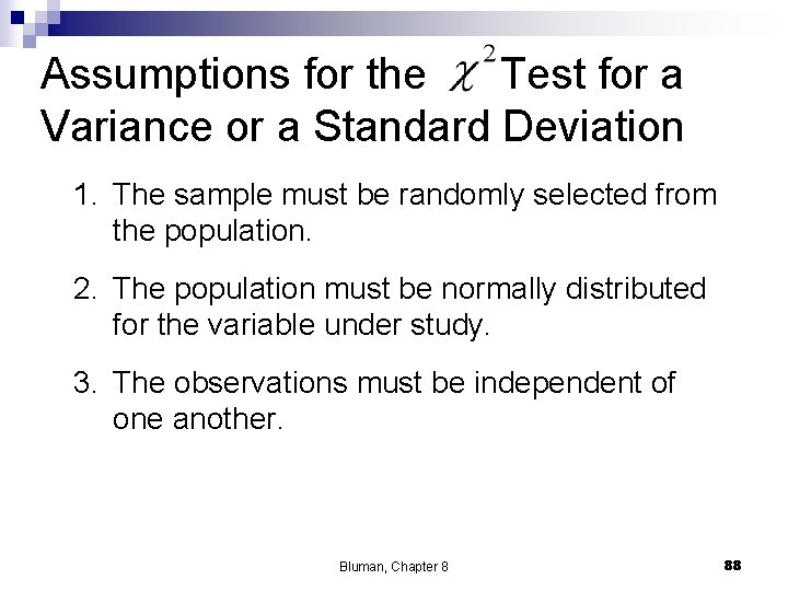 Assumptions for the Test for a Variance or a Standard Deviation 1. The sample