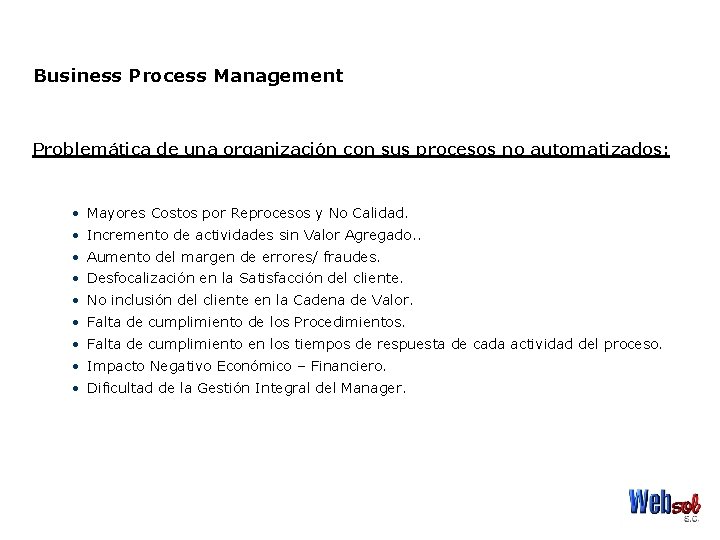 Business Process Management Problemática de una organización con sus procesos no automatizados: • Mayores
