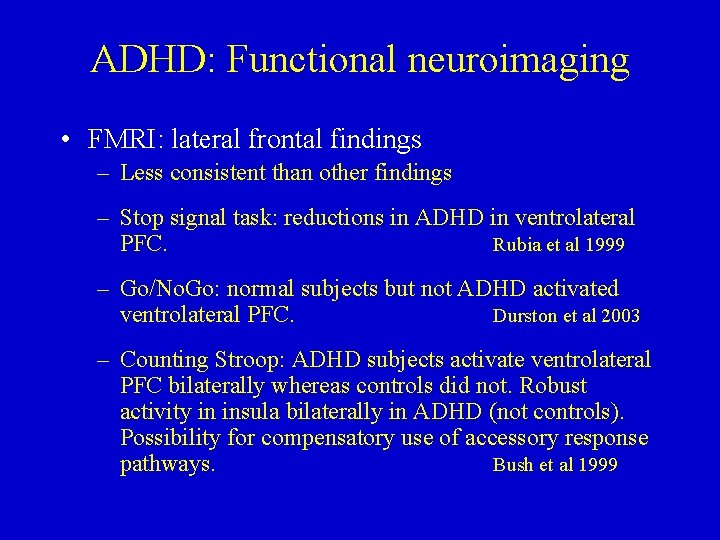 ADHD: Functional neuroimaging • FMRI: lateral frontal findings – Less consistent than other findings