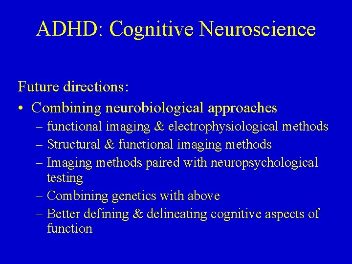 ADHD: Cognitive Neuroscience Future directions: • Combining neurobiological approaches – functional imaging & electrophysiological