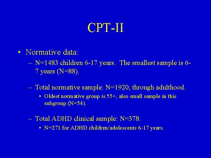 CPT-II • Normative data: – N=1483 children 6 -17 years. The smallest sample is