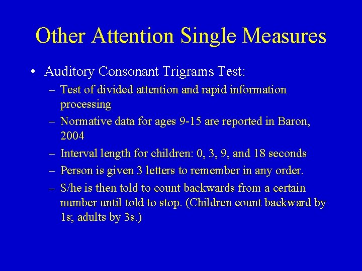 Other Attention Single Measures • Auditory Consonant Trigrams Test: – Test of divided attention