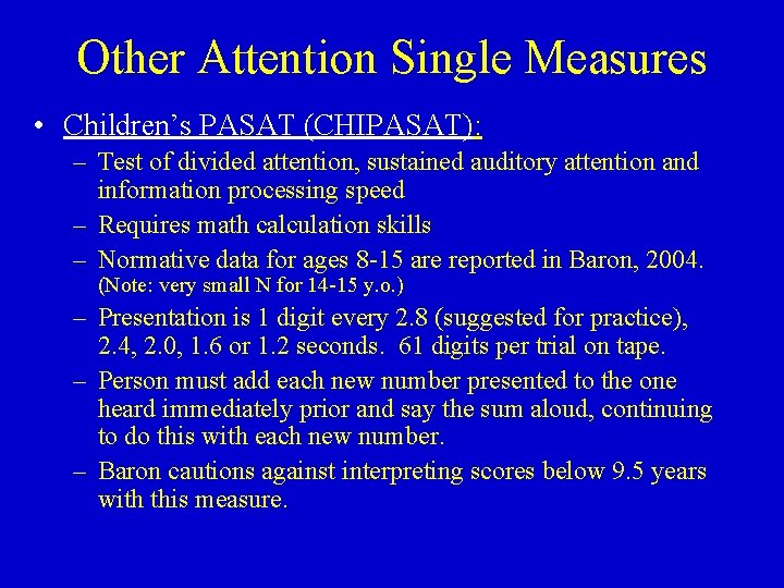 Other Attention Single Measures • Children’s PASAT (CHIPASAT): – Test of divided attention, sustained