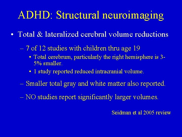 ADHD: Structural neuroimaging • Total & lateralized cerebral volume reductions – 7 of 12
